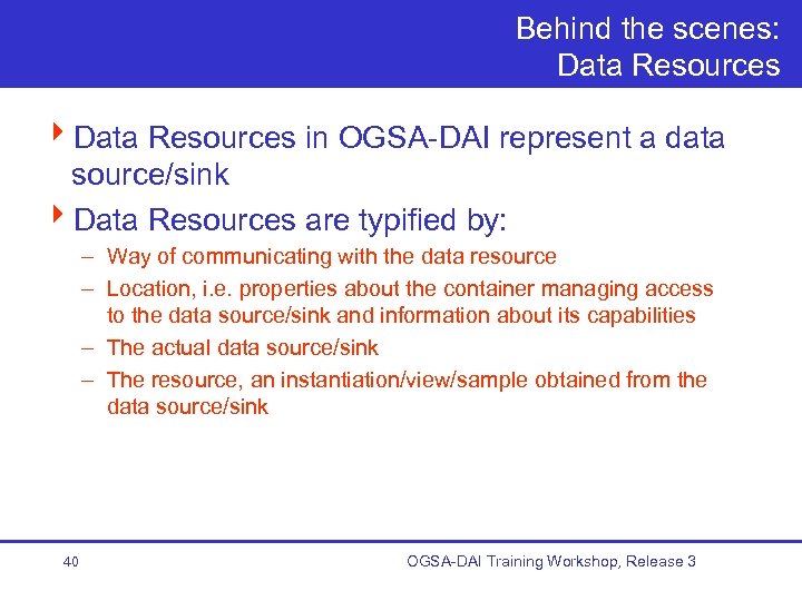 Behind the scenes: Data Resources 4 Data Resources in OGSA-DAI represent a data source/sink
