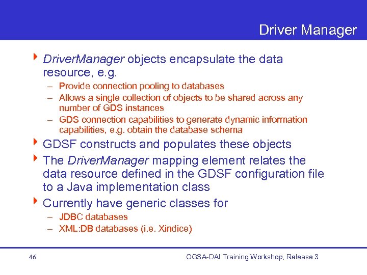 Driver Manager 4 Driver. Manager objects encapsulate the data resource, e. g. – Provide