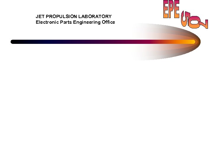 JET PROPULSION LABORATORY Electronic Parts Engineering Office 