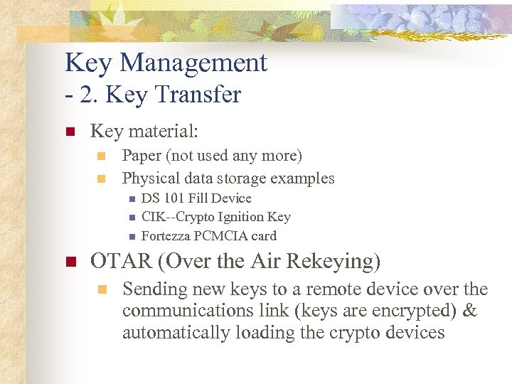 Key Management - 2. Key Transfer n Key material: n n Paper (not used
