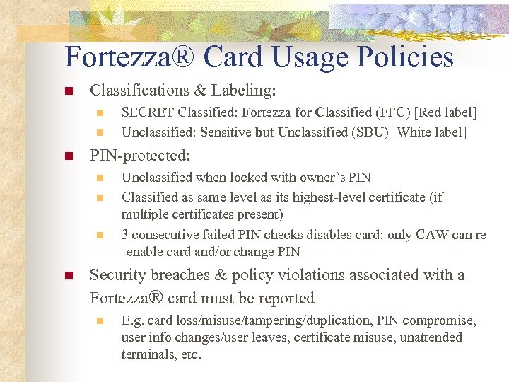 Fortezza® Card Usage Policies n Classifications & Labeling: n n n PIN-protected: n n