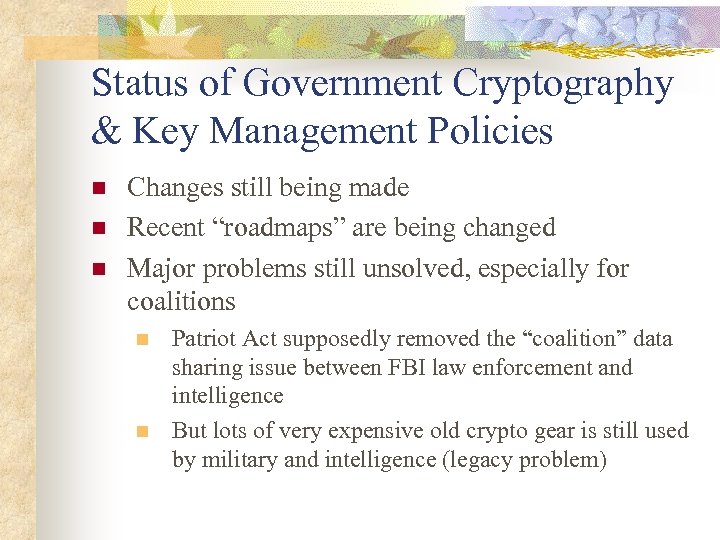 Status of Government Cryptography & Key Management Policies n n n Changes still being