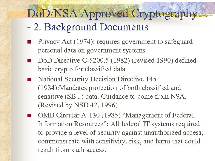 Do. D/NSA Approved Cryptography - 2. Background Documents n n Privacy Act (1974): requires