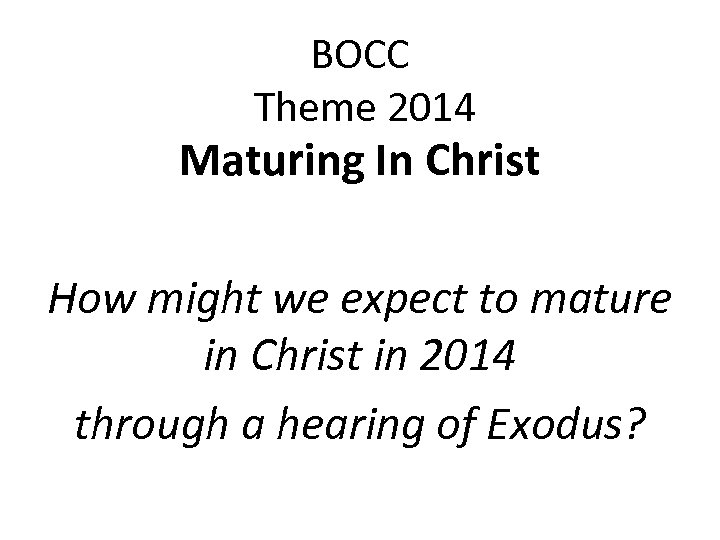 BOCC Theme 2014 Maturing In Christ How might we expect to mature in Christ