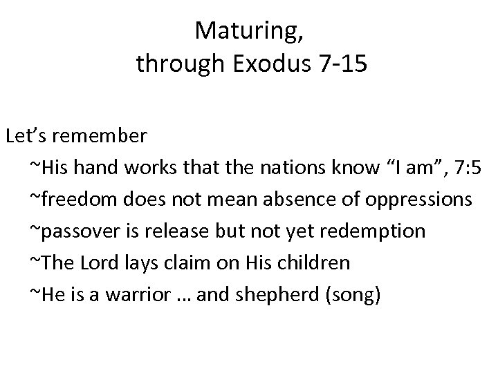 Maturing, through Exodus 7 -15 Let’s remember ~His hand works that the nations know