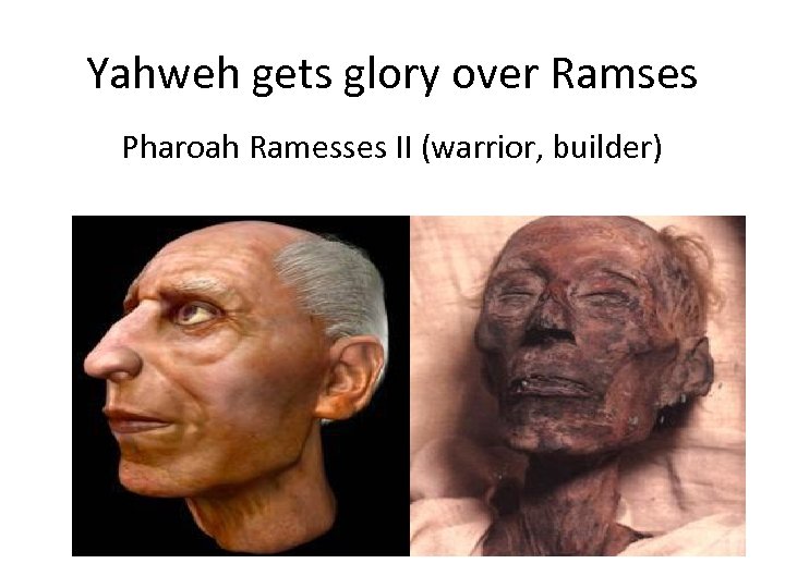 Yahweh gets glory over Ramses Pharoah Ramesses II (warrior, builder) 