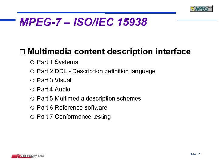 MPEG-7 – ISO/IEC 15938 o Multimedia m m m m content description interface Part