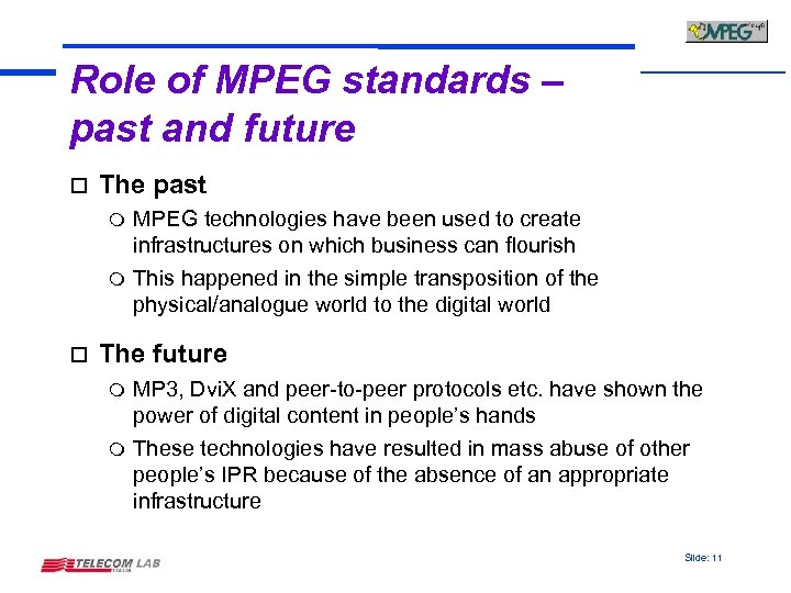 Role of MPEG standards – past and future o The past MPEG technologies have