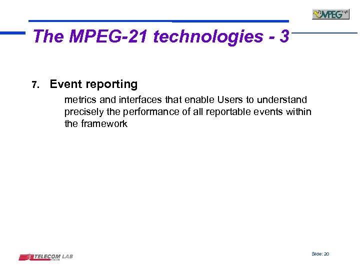 The MPEG-21 technologies - 3 7. Event reporting metrics and interfaces that enable Users