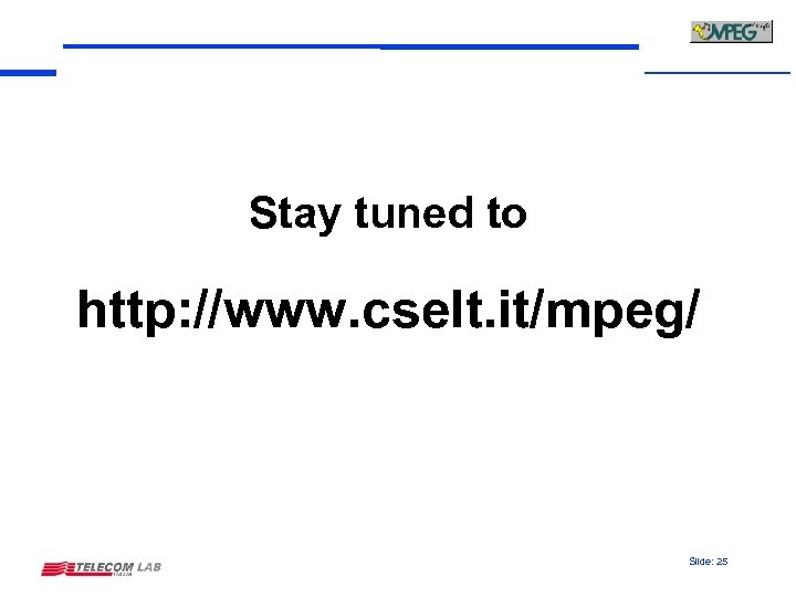 Stay tuned to http: //www. cselt. it/mpeg/ Slide: 25 