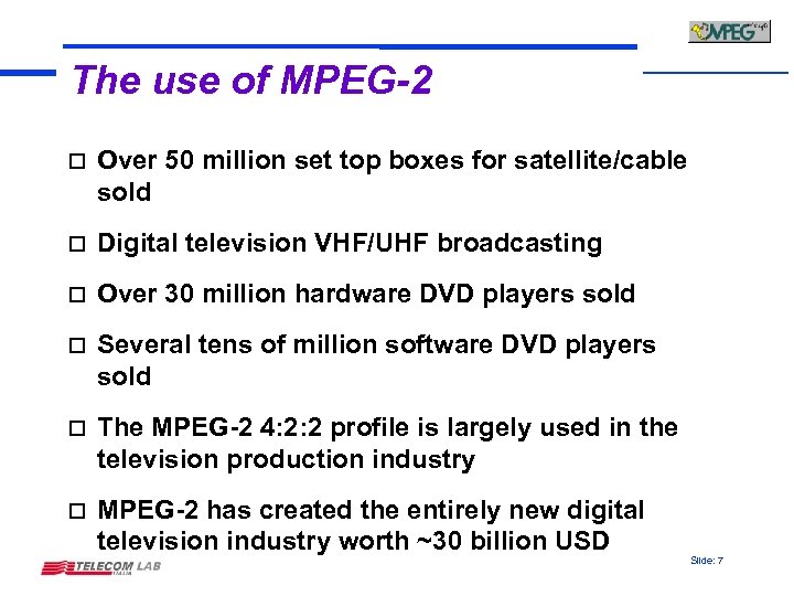The use of MPEG-2 o Over 50 million set top boxes for satellite/cable sold