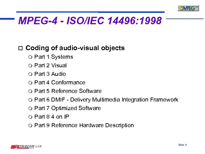 MPEG-4 - ISO/IEC 14496: 1998 o Coding of audio-visual objects m m m m