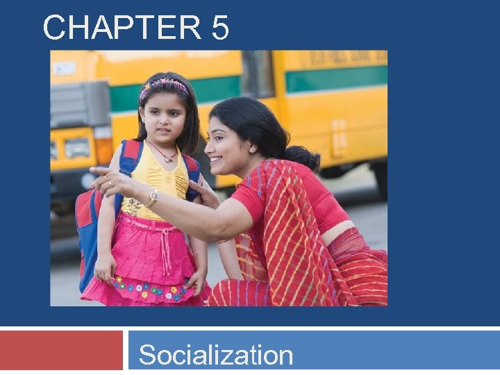 CHAPTER 5 Socialization 