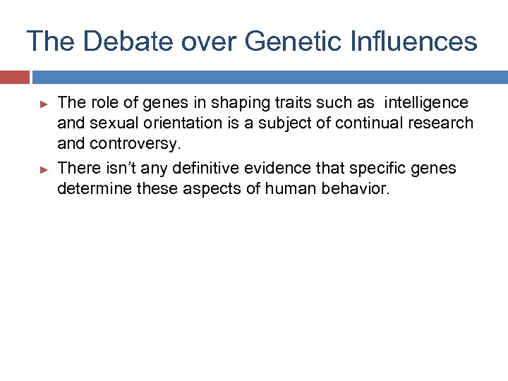 The Debate over Genetic Influences ► ► The role of genes in shaping traits