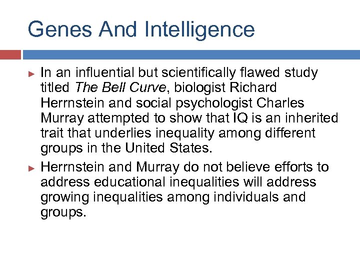 Genes And Intelligence In an influential but scientifically flawed study titled The Bell Curve,