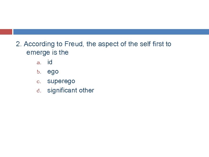 2. According to Freud, the aspect of the self first to emerge is the