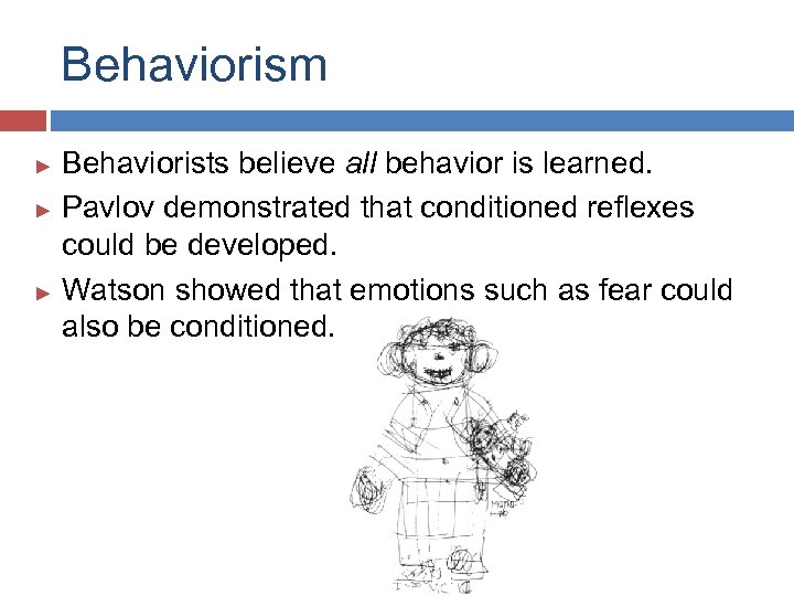 Behaviorism Behaviorists believe all behavior is learned. ► Pavlov demonstrated that conditioned reflexes could