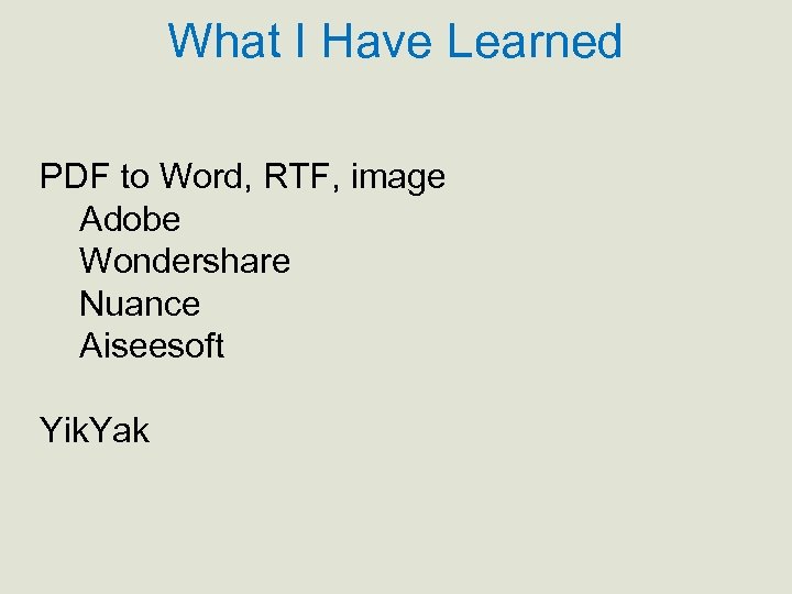 What I Have Learned PDF to Word, RTF, image Adobe Wondershare Nuance Aiseesoft Yik.