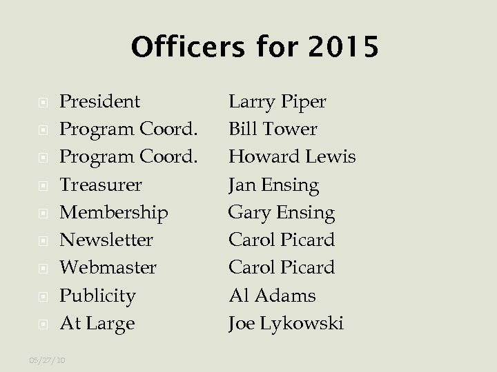 Officers for 2015 President Program Coord. Treasurer Membership Newsletter Webmaster Publicity At Large 05/27/10
