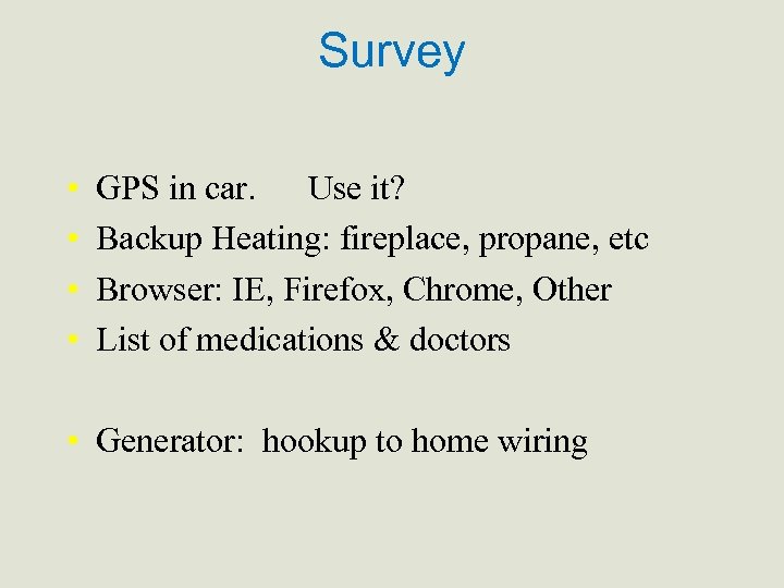 Survey • • GPS in car. Use it? Backup Heating: fireplace, propane, etc Browser: