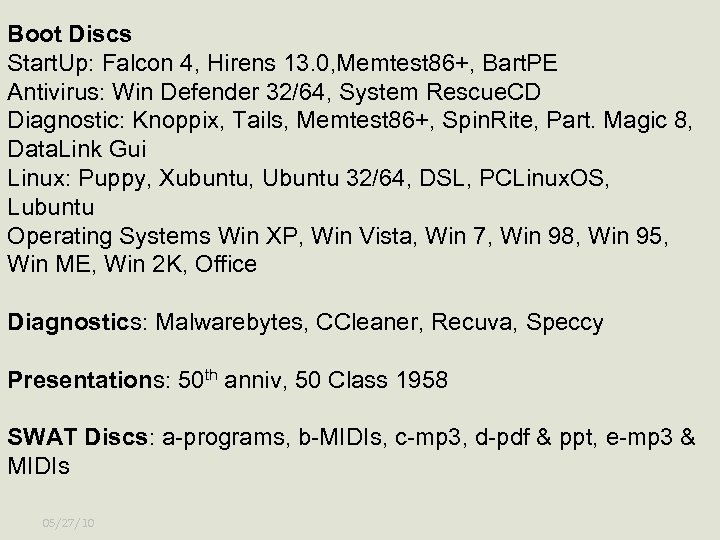 Boot Discs Start. Up: Falcon 4, Hirens 13. 0, Memtest 86+, Bart. PE Antivirus: