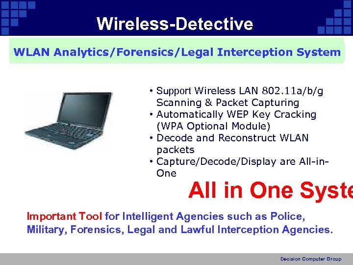 Wireless-Detective WLAN Analytics/Forensics/Legal Interception System • Support Wireless LAN 802. 11 a/b/g Scanning &