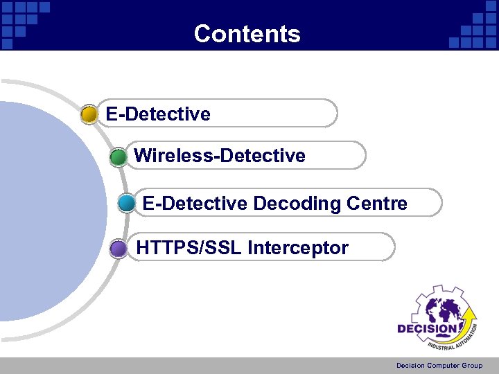 Contents E-Detective Wireless-Detective E-Detective Decoding Centre HTTPS/SSL Interceptor Decision Computer Group 