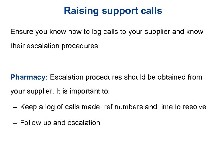 Raising support calls Ensure you know how to log calls to your supplier and