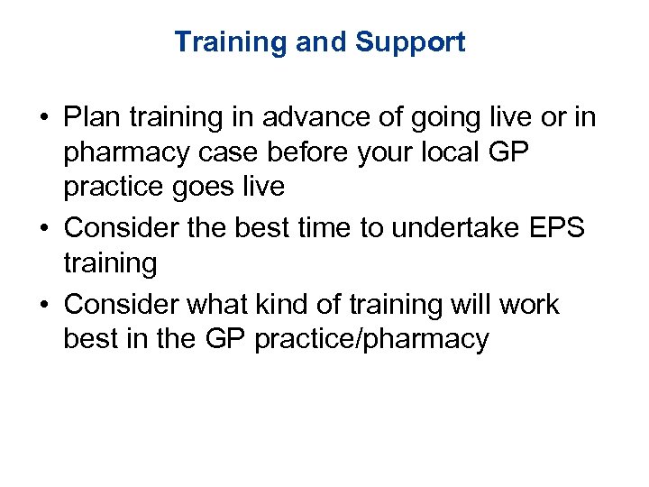 Training and Support • Plan training in advance of going live or in pharmacy