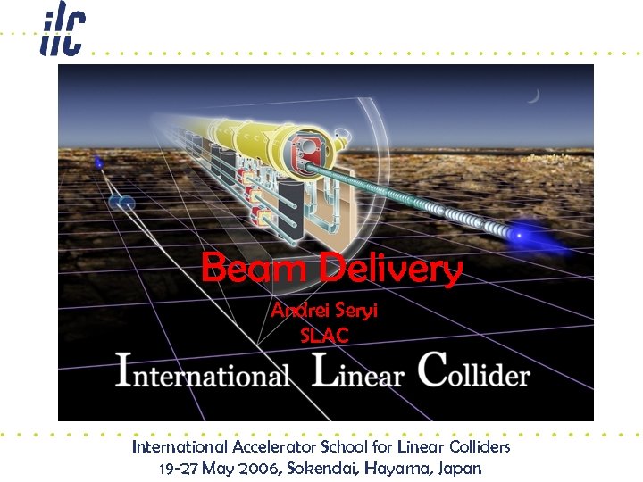 Beam Delivery Andrei Seryi SLAC International Accelerator School for Linear Colliders 19 -27 May