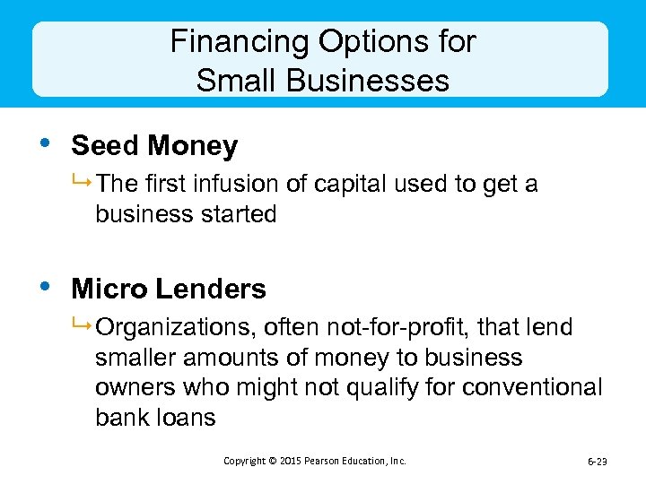 Financing Options for Small Businesses • Seed Money 9 The first infusion of capital