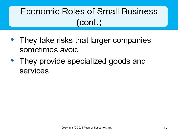 Economic Roles of Small Business (cont. ) • They take risks that larger companies