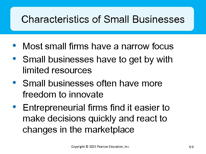 Characteristics of Small Businesses • Most small firms have a narrow focus • Small