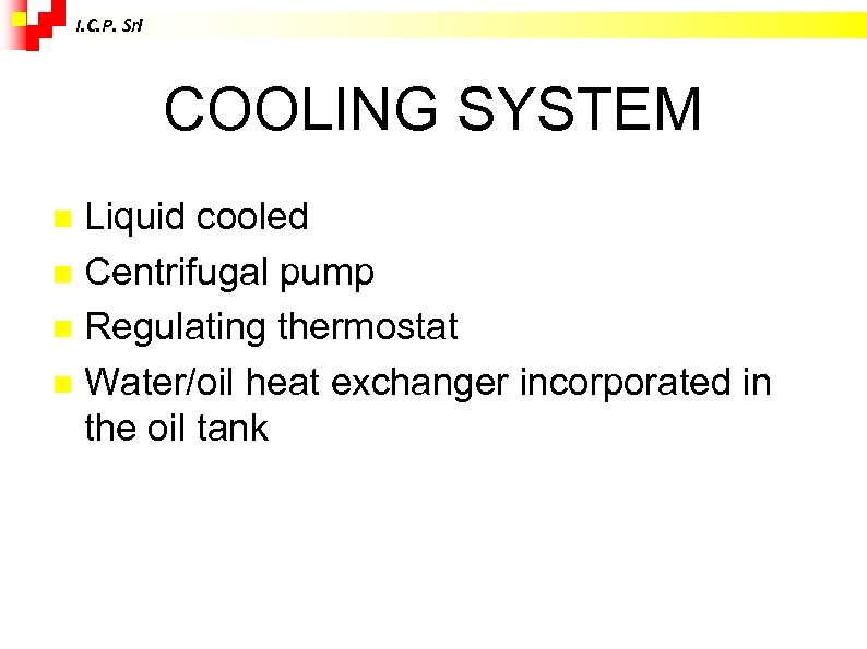 I. C. P. Srl COOLING SYSTEM Liquid cooled Centrifugal pump Regulating thermostat Water/oil heat
