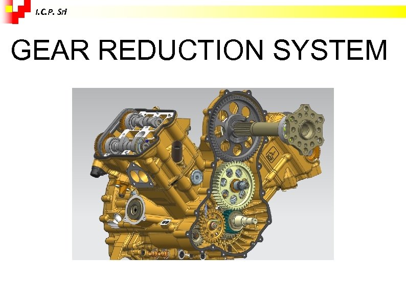 I. C. P. Srl GEAR REDUCTION SYSTEM 