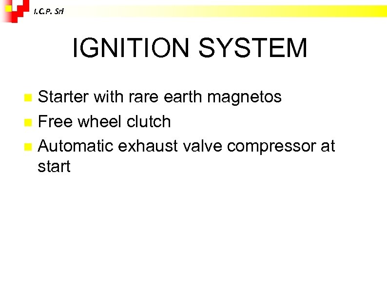 I. C. P. Srl IGNITION SYSTEM Starter with rare earth magnetos Free wheel clutch