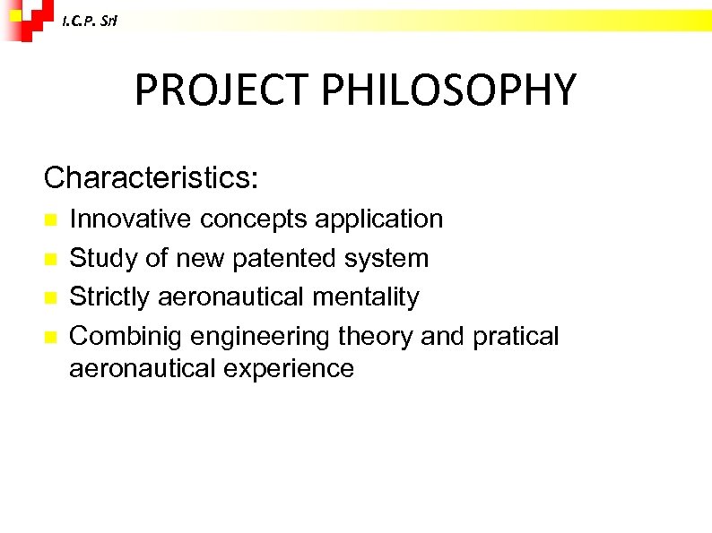 I. C. P. Srl PROJECT PHILOSOPHY Characteristics: Innovative concepts application Study of new patented