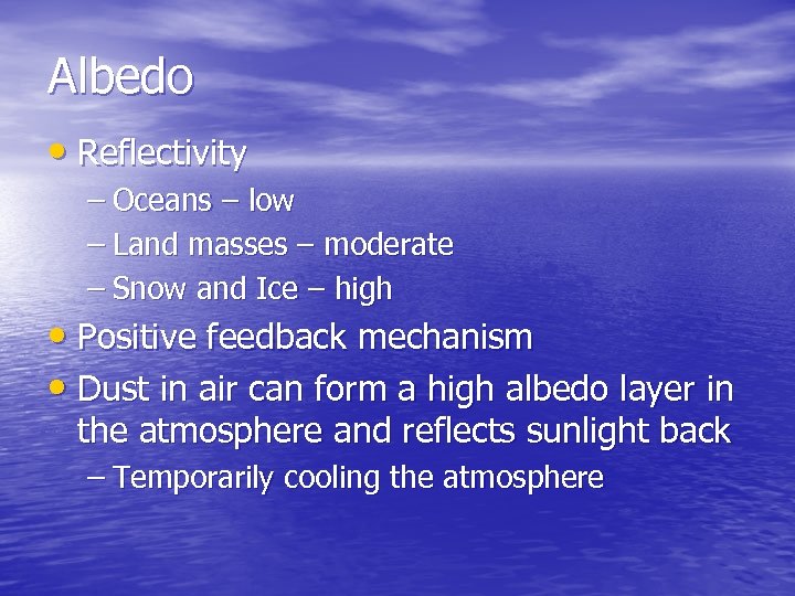 Albedo • Reflectivity – Oceans – low – Land masses – moderate – Snow