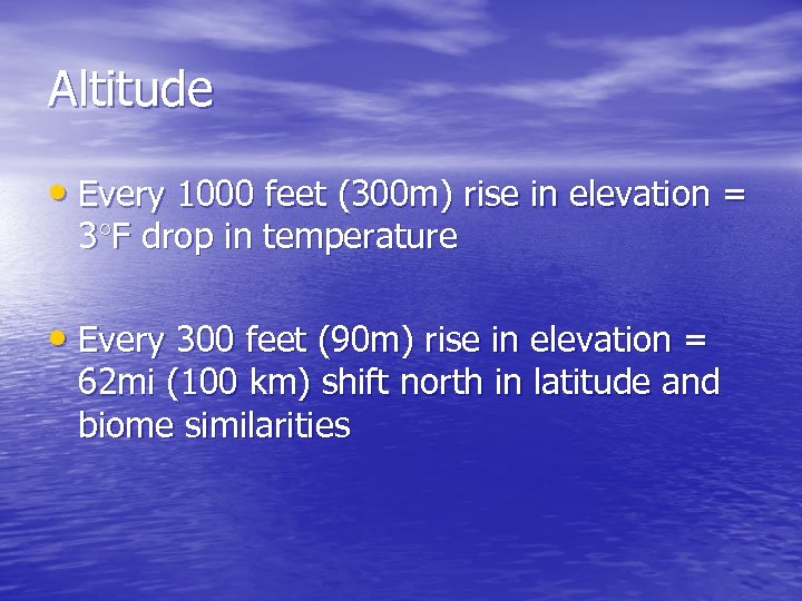 Altitude • Every 1000 feet (300 m) rise in elevation = 3°F drop in