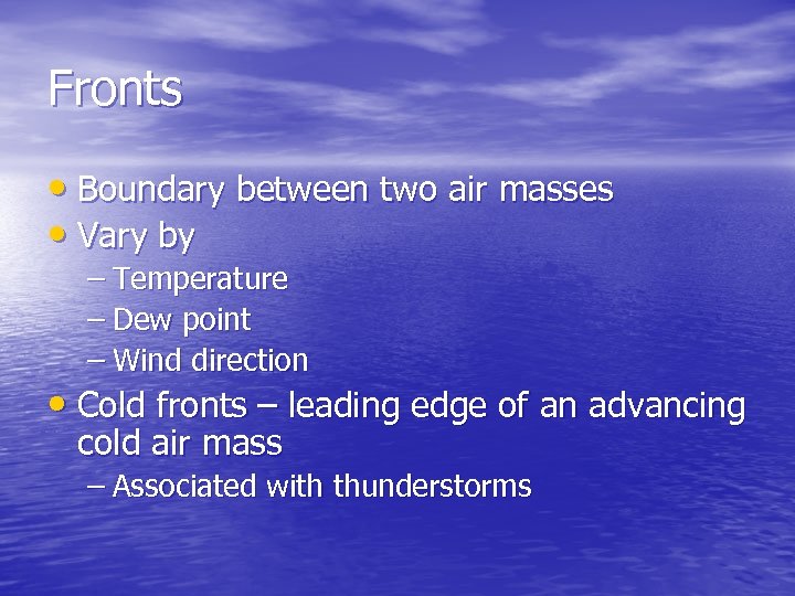 Fronts • Boundary between two air masses • Vary by – Temperature – Dew