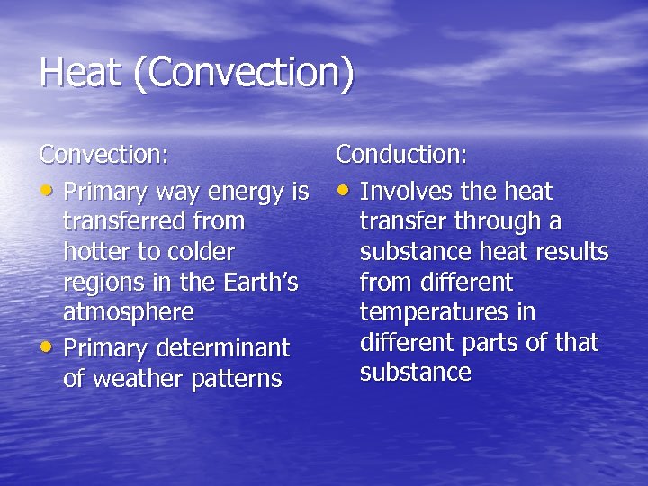Heat (Convection) Convection: • Primary way energy is transferred from hotter to colder regions