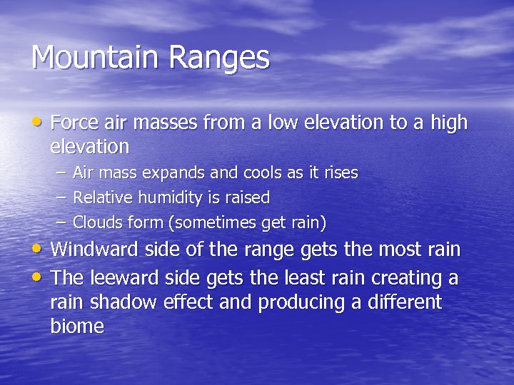 Mountain Ranges • Force air masses from a low elevation to a high elevation