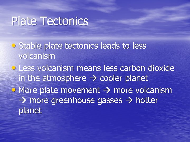 Plate Tectonics • Stable plate tectonics leads to less volcanism • Less volcanism means