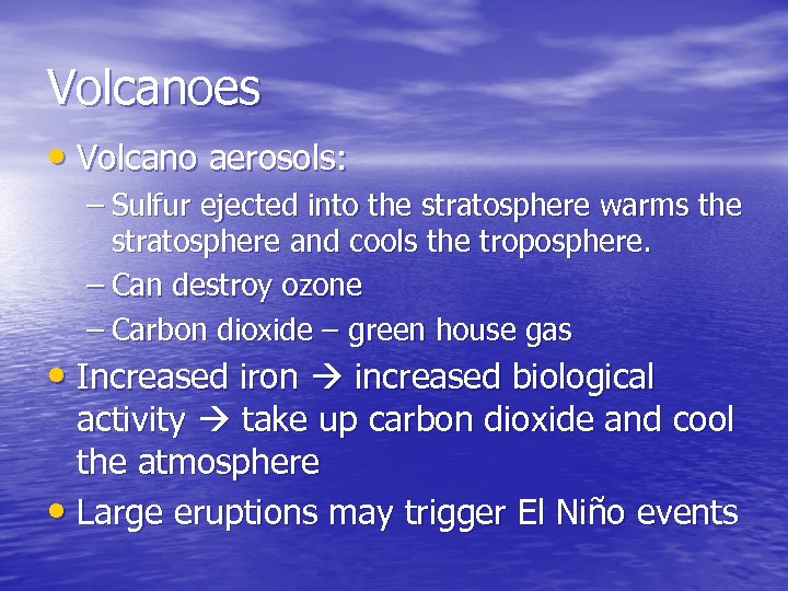 Volcanoes • Volcano aerosols: – Sulfur ejected into the stratosphere warms the stratosphere and
