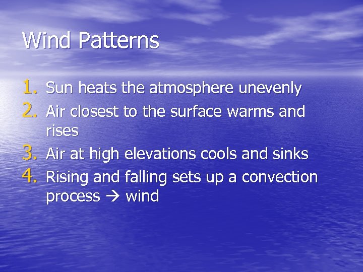 Wind Patterns 1. Sun heats the atmosphere unevenly 2. Air closest to the surface
