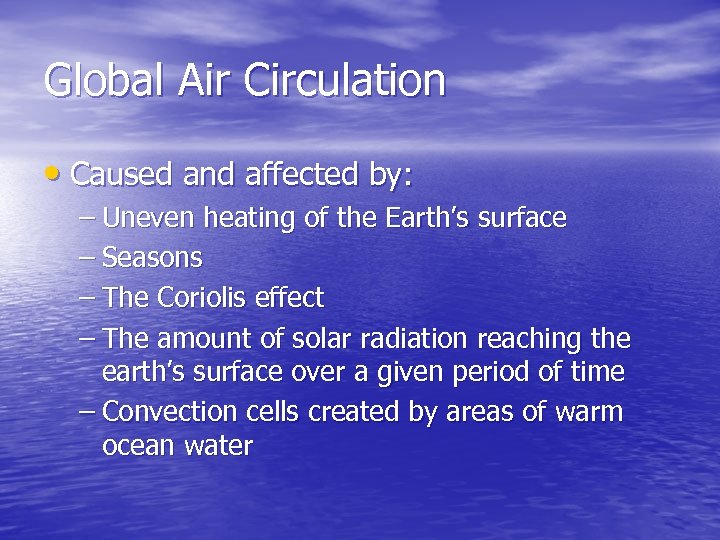 Global Air Circulation • Caused and affected by: – Uneven heating of the Earth’s