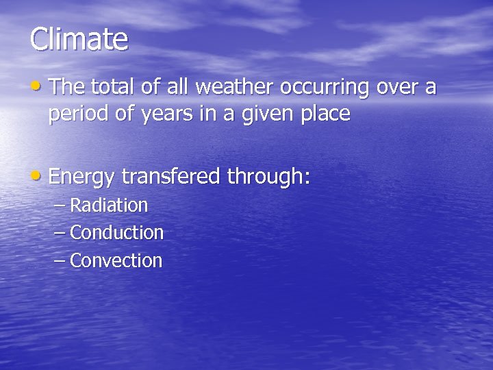 Climate • The total of all weather occurring over a period of years in