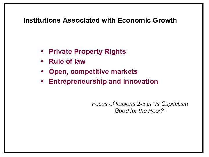 Institutions Associated with Economic Growth • • Private Property Rights Rule of law Open,