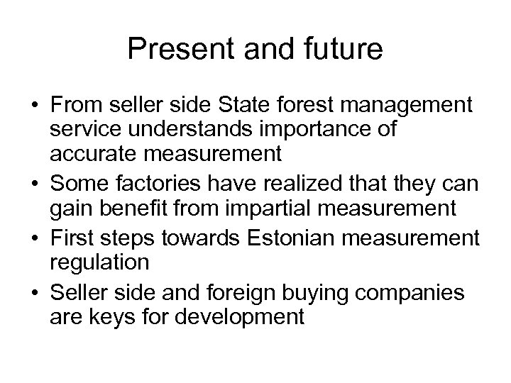 Present and future • From seller side State forest management service understands importance of