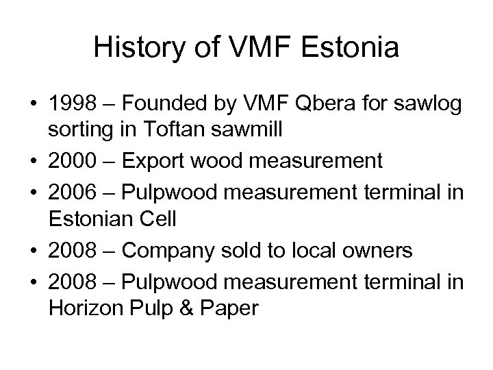 History of VMF Estonia • 1998 – Founded by VMF Qbera for sawlog sorting